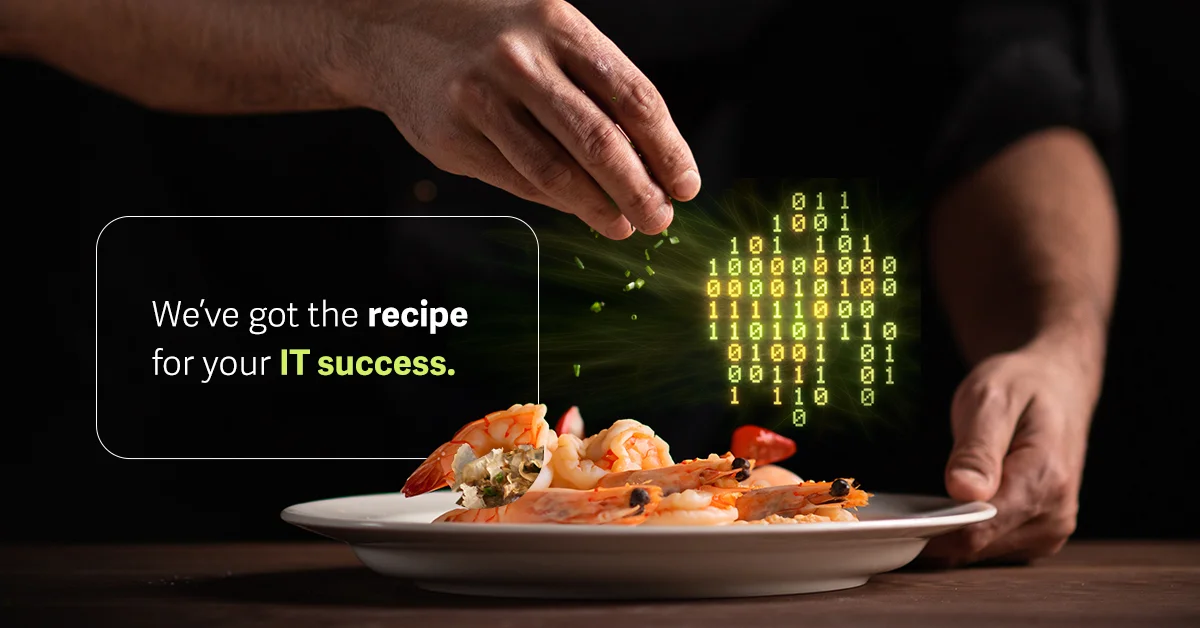We've Got the Recipe for Your IT Success